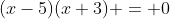 (x-5)(x+3) = 0