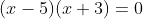 (x-5)(x+3)=0