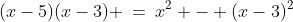 (x-5)(x-3) \:=\:x^2 - (x-3)^2