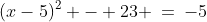 (x-5)^2 - 23 \:=\:-5