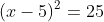 (x-5)^2=25