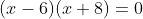(x-6)(x+8)=0