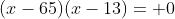 (x-65)(x-13)= 0
