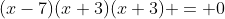 (x-7)(x+3)(x+3) = 0