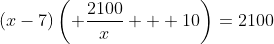 (x-7)\left( \frac{2100}x + 10\right)=2100