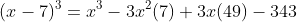 (x-7)^3=x^3-3x^2(7)+3x(49)-343