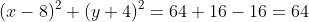 (x-8)^2+(y+4)^2=64+16-16=64