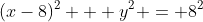 (x-8)^2 + y^2 = 8^2