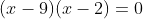 (x-9)(x-2)=0