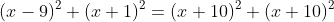 (x-9)^2+(x+1)^2=(x+10)^2+(x+10)^2