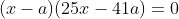 (x-a)(25x-41a)=0