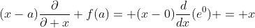 (x-a)\frac{\partial}{\partial x} f(a)= (x-0)\frac{d}{dx}(e^{0}) = x
