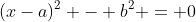 (x-a)^{2} - b^{2} = 0