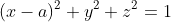 (x-a)^{2}+y^{2}+z^{2}=1
