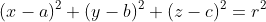 (x-a)^2+(y-b)^2+(z-c)^2=r^2