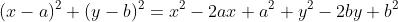 (x-a)^2+(y-b)^2=x^2-2ax+a^2+y^2-2by+b^2
