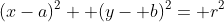 (x-a)^2+ (y- b)^2= r^2