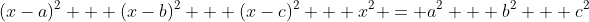 (x-a)^2 + (x-b)^2 + (x-c)^2 + x^2 = a^2 + b^2 + c^2