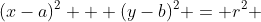 (x-a)^2 + (y-b)^2 = r^2 