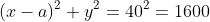 (x-a)^2+y^2=40^2=1600