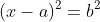 (x-a)^2=b^2\;\;?