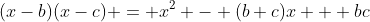 (x-b)(x-c) = x^2 - (b+c)x + bc