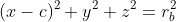 (x-c)^2+y^2+z^2=r_b^2