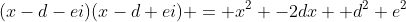 (x-d-ei)(x-d+ei) = x^2 -2dx+ d^2+e^2