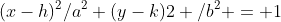 (x-h)^2/a^2+(y-k)2 /b^2 = 1