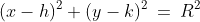 (x-h)^2+(y-k)^2\:=\:R^2