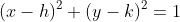 (x-h)^2+(y-k)^2=1