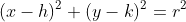 (x-h)^2+(y-k)^2=r^2