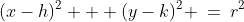(x-h)^2 + (y-k)^2 \:=\:r^2
