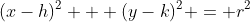 (x-h)^2 + (y-k)^2 = r^2