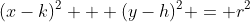 (x-k)^2 + (y-h)^2 = r^2