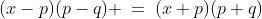 (x-p)(p-q) \:=\:(x+p)(p+q)