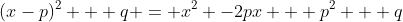 (x-p)^2 + q = x^2 -2px + p^2 + q