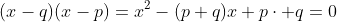 (x-q)(x-p)=x^2-(p+q)x+p\cdot q=0