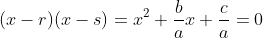 (x-r)(x-s)=x^2+\frac{b}{a}x+\frac{c}{a}=0