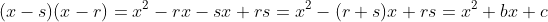 (x-s)(x-r)=x^2-rx-sx+rs=x^2-(r+s)x+rs=x^2+bx+c