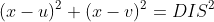 (x-u)^2+(x-v)^2=DIS^2