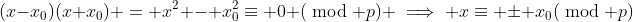 (x-x_0)(x+x_0) = x^2 - x_0^2\equiv 0 (\bmod p) \implies x\equiv \pm x_0(\bmod p)