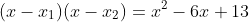 (x-x_1)(x-x_2)=x^2-6x+13