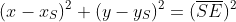 (x-x_S)^2+(y-y_S)^2=(\overline{SE})^2