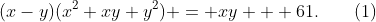 (x-y)(x^2+xy+y^2) = xy + 61.\qquad(1)