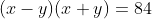 (x-y)(x+y)=84