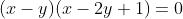 (x-y)(x-2y+1)=0