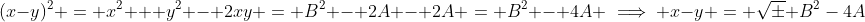(x-y)^2 = x^2 + y^2 - 2xy = B^2 - 2A - 2A = B^2 - 4A \implies x-y = \sqrt\pm {B^2-4A}