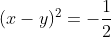 (x-y)^2=-\frac{1}{2}