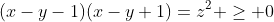 (x-y-1)(x-y+1)=z^2 \geq 0